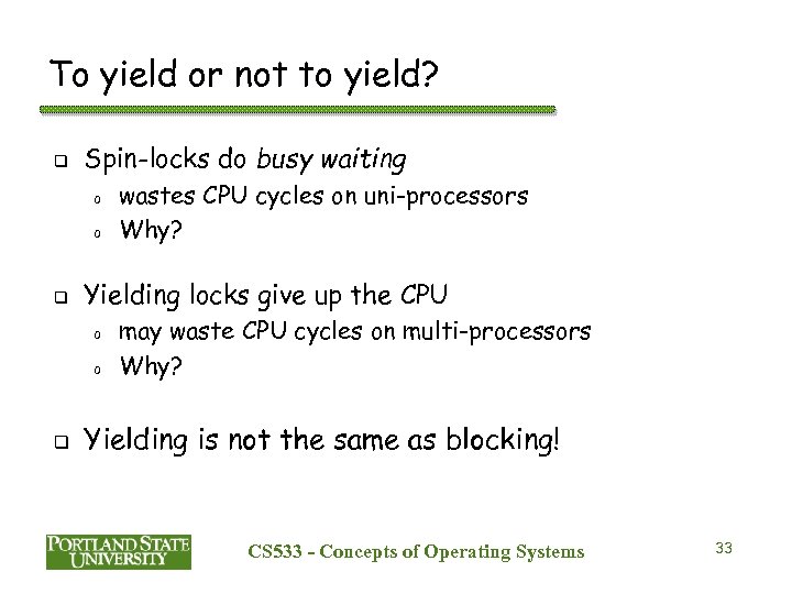 To yield or not to yield? q Spin-locks do busy waiting o o q