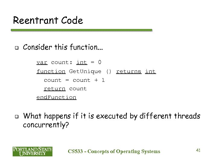 Reentrant Code q Consider this function. . . var count: int = 0 function