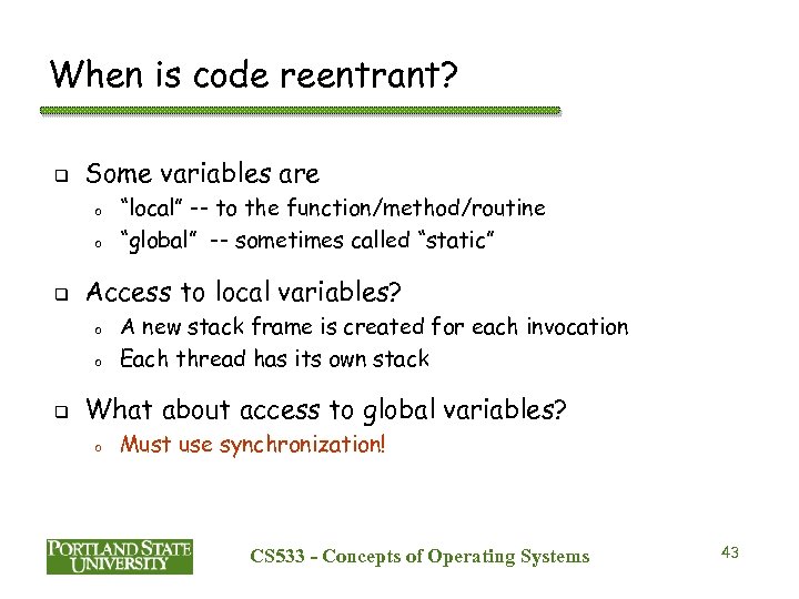 When is code reentrant? q Some variables are o o q Access to local