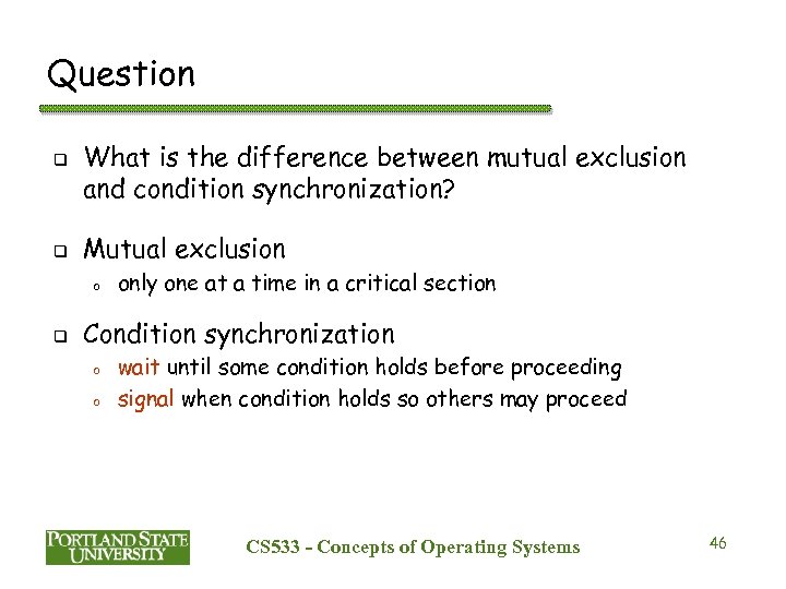Question q q What is the difference between mutual exclusion and condition synchronization? Mutual