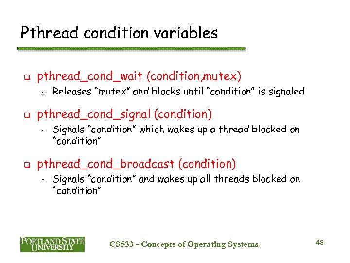 Pthread condition variables q pthread_cond_wait (condition, mutex) o q pthread_cond_signal (condition) o q Releases