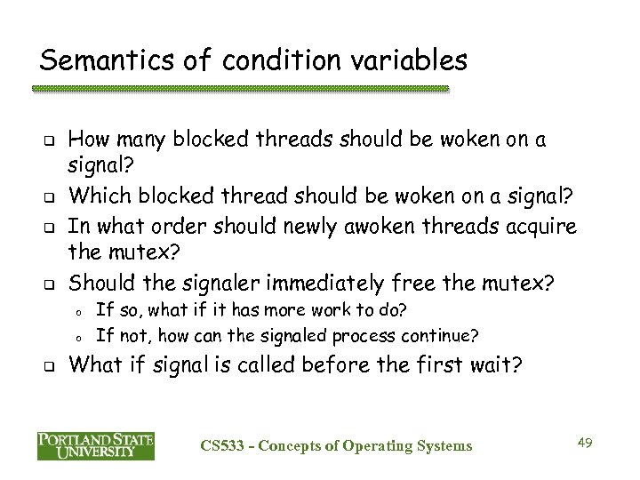 Semantics of condition variables q q How many blocked threads should be woken on
