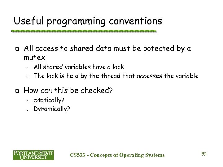 Useful programming conventions q All access to shared data must be potected by a