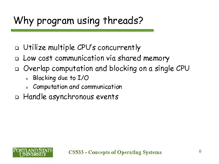 Why program using threads? q q q Utilize multiple CPU’s concurrently Low cost communication