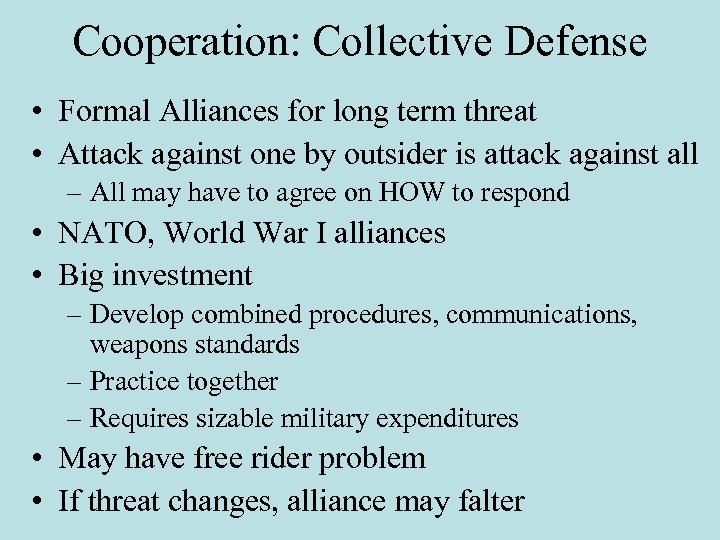 Cooperation: Collective Defense • Formal Alliances for long term threat • Attack against one