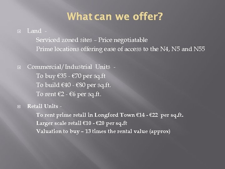 What can we offer? Land Serviced zoned sites – Price negotiatable Prime locations offering