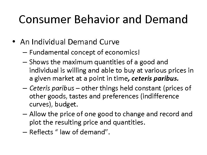 Consumer Behavior and Demand • An Individual Demand Curve – Fundamental concept of economics!