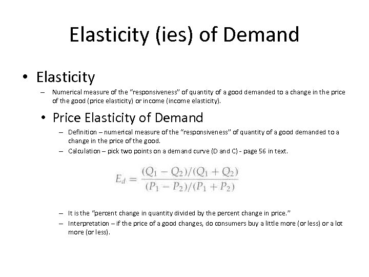 Elasticity (ies) of Demand • Elasticity – Numerical measure of the “responsiveness” of quantity
