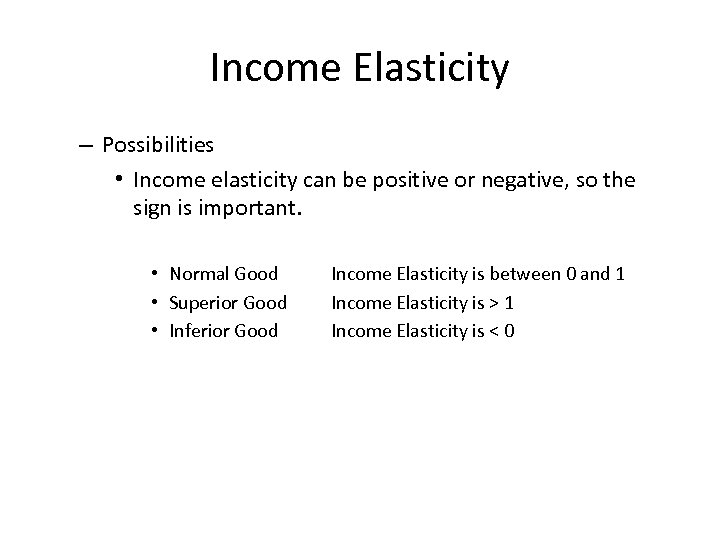 Income Elasticity – Possibilities • Income elasticity can be positive or negative, so the