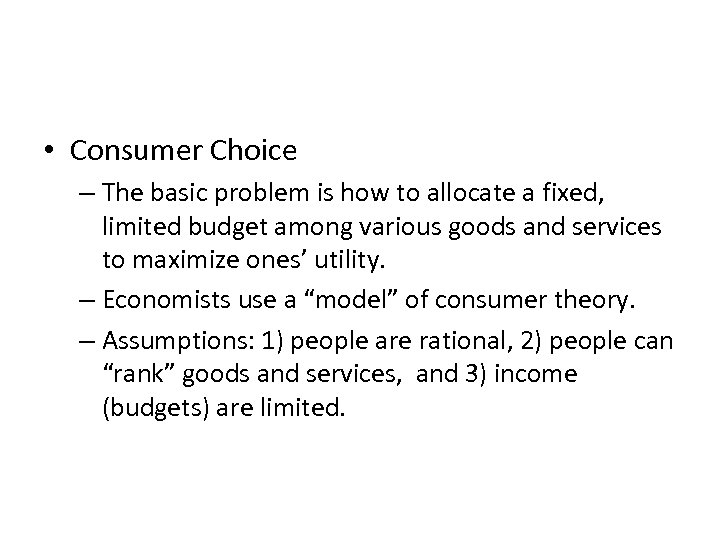 • Consumer Choice – The basic problem is how to allocate a fixed,