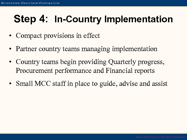 Step 4: In-Country Implementation • Compact provisions in effect • Partner country teams managing