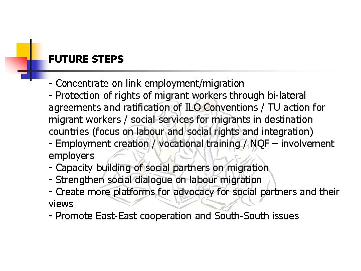 FUTURE STEPS - Concentrate on link employment/migration - Protection of rights of migrant workers