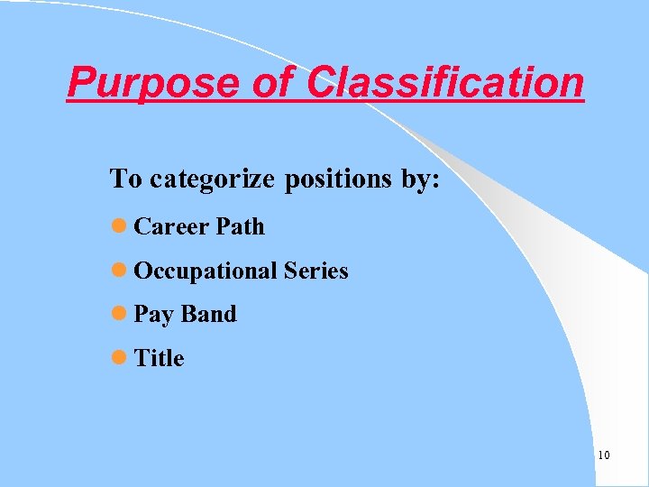 Purpose of Classification To categorize positions by: l Career Path l Occupational Series l