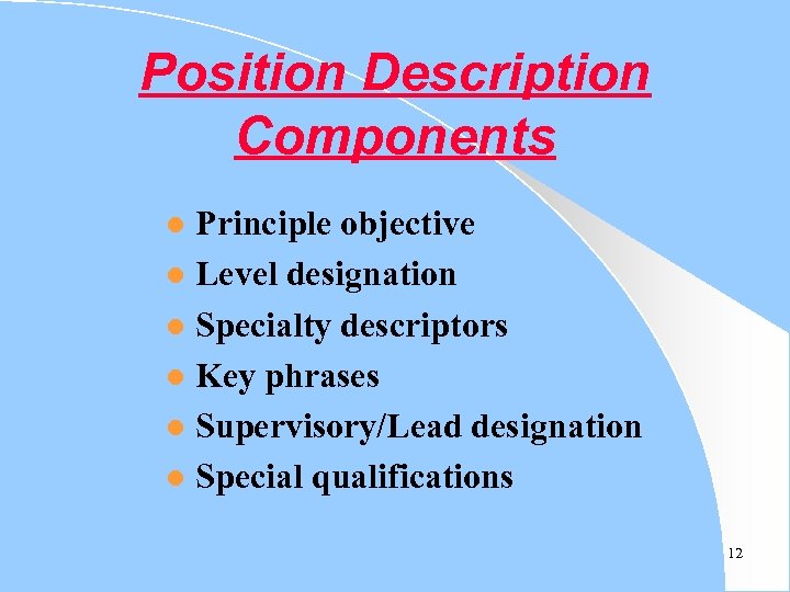 Position Description Components Principle objective l Level designation l Specialty descriptors l Key phrases