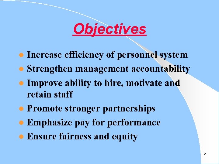 Objectives Increase efficiency of personnel system l Strengthen management accountability l Improve ability to