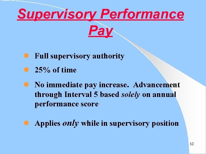 Supervisory Performance Pay l Full supervisory authority l 25% of time l No immediate