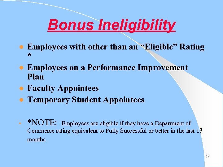 Bonus Ineligibility l Employees with other than an “Eligible” Rating * Employees on a