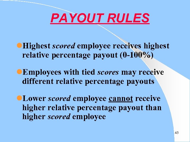 PAYOUT RULES l. Highest scored employee receives highest relative percentage payout (0 -100%) l.