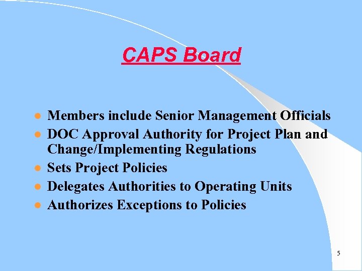 CAPS Board l l l Members include Senior Management Officials DOC Approval Authority for