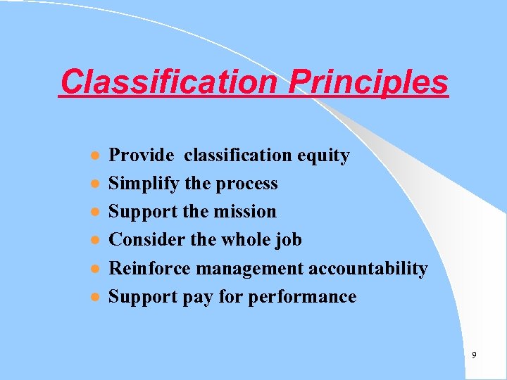 Classification Principles l l l Provide classification equity Simplify the process Support the mission