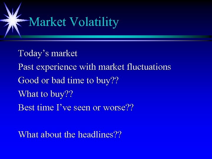 Market Volatility Today’s market Past experience with market fluctuations Good or bad time to