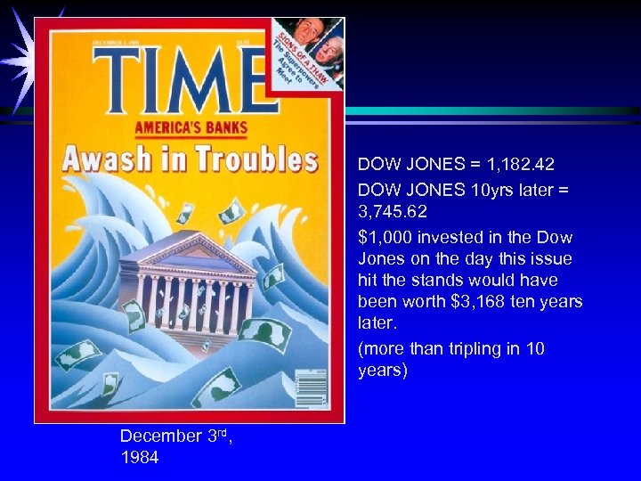 DOW JONES = 1, 182. 42 DOW JONES 10 yrs later = 3, 745.