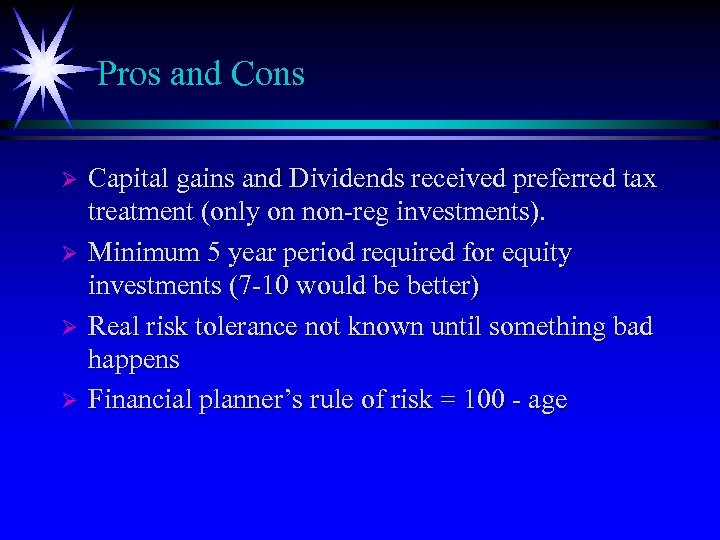 Pros and Cons Ø Ø Capital gains and Dividends received preferred tax treatment (only