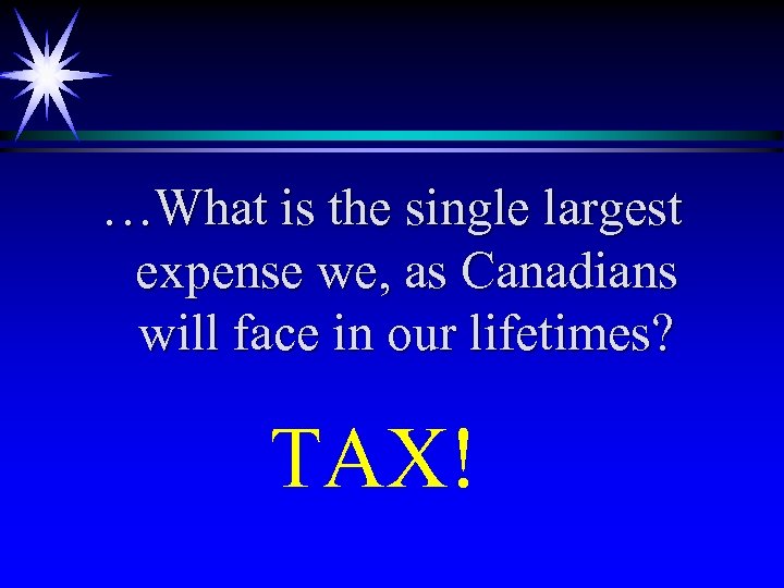 …What is the single largest expense we, as Canadians will face in our lifetimes?