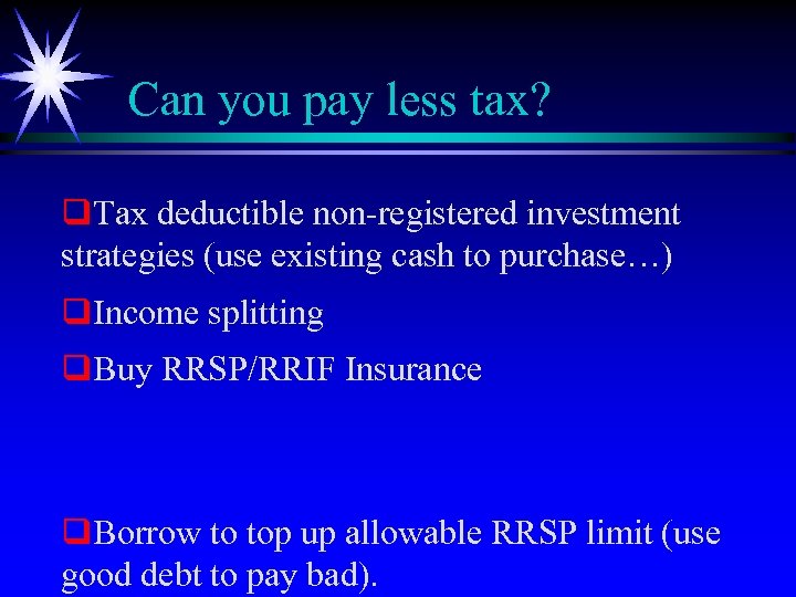 Can you pay less tax? q. Tax deductible non-registered investment strategies (use existing cash