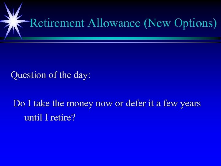 Retirement Allowance (New Options) Question of the day: Do I take the money now