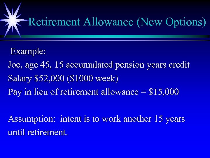 Retirement Allowance (New Options) Example: Joe, age 45, 15 accumulated pension years credit Salary