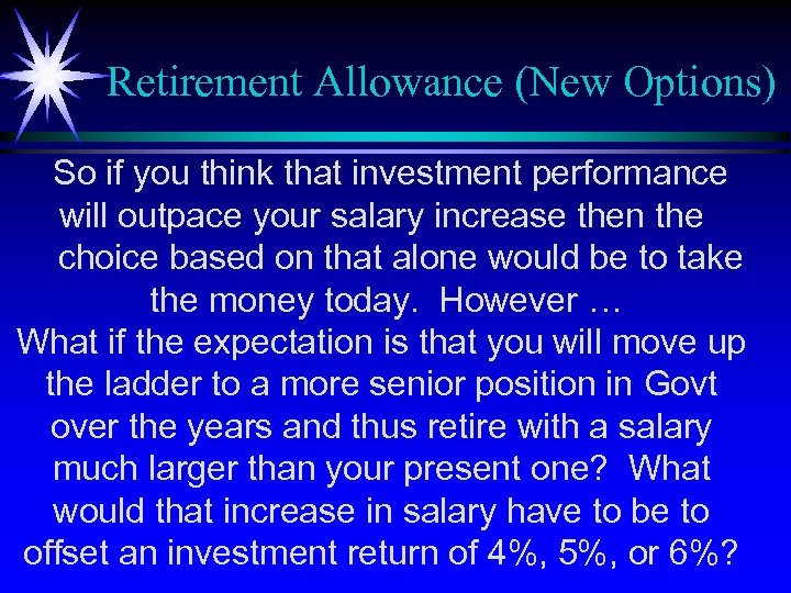 Retirement Allowance (New Options) So if you think that investment performance will outpace your