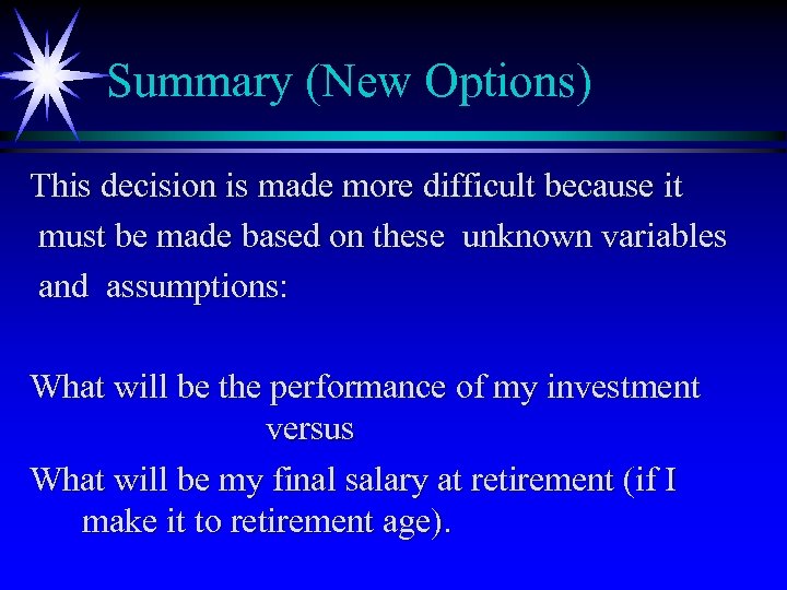 Summary (New Options) This decision is made more difficult because it must be made