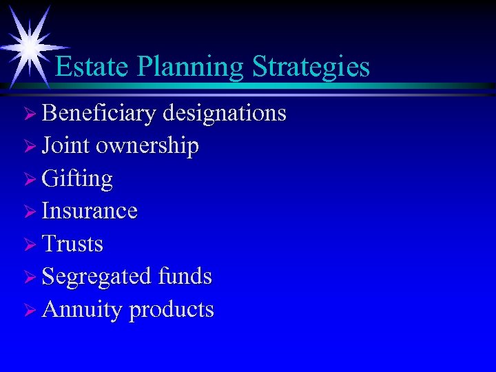 Estate Planning Strategies Ø Beneficiary designations Ø Joint ownership Ø Gifting Ø Insurance Ø