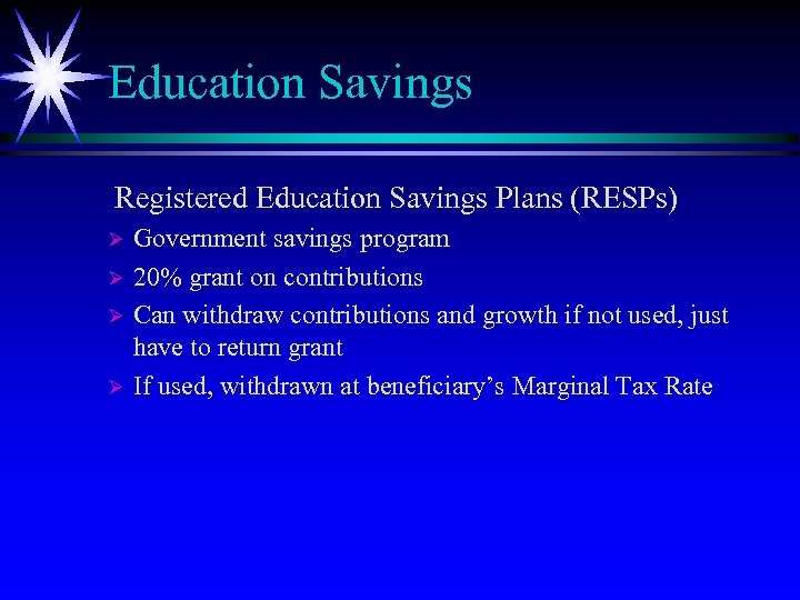 Education Savings Registered Education Savings Plans (RESPs) Government savings program Ø 20% grant on