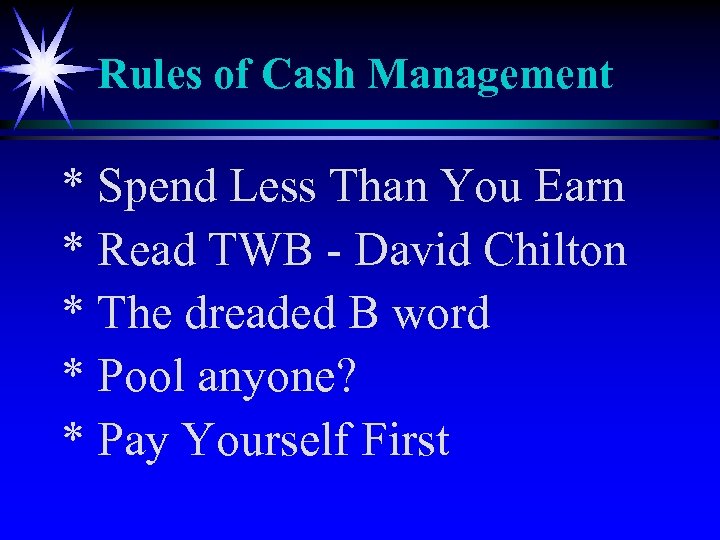 Rules of Cash Management * Spend Less Than You Earn * Read TWB -