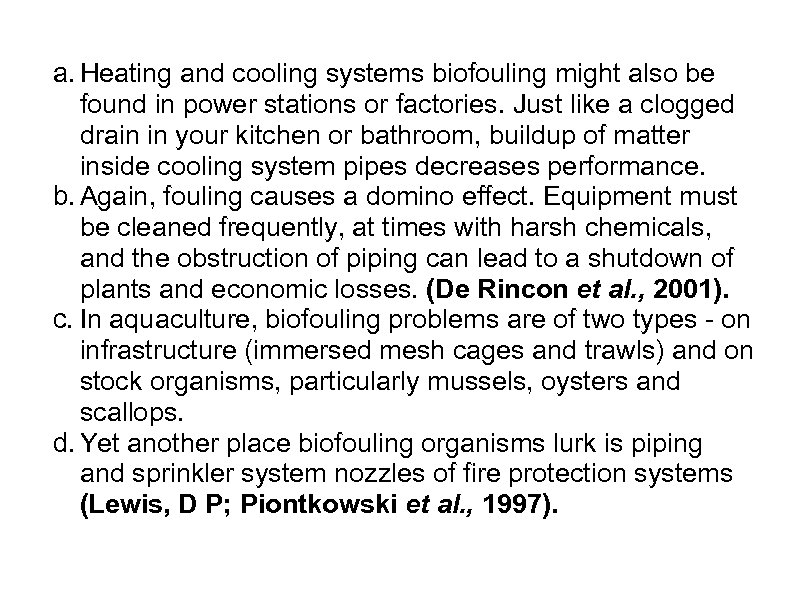 a. Heating and cooling systems biofouling might also be found in power stations or