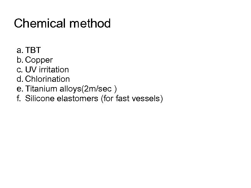 Chemical method a. TBT b. Copper c. UV irritation d. Chlorination e. Titanium alloys(2