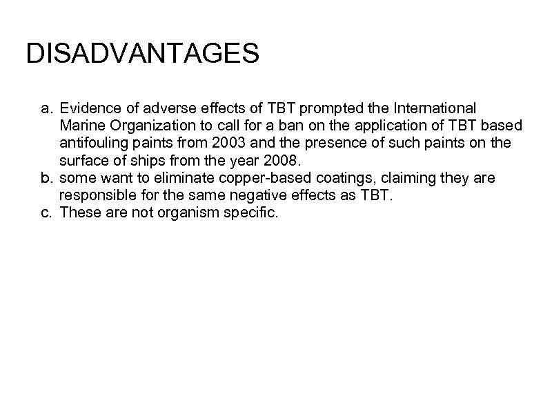 DISADVANTAGES a. Evidence of adverse effects of TBT prompted the International Marine Organization to