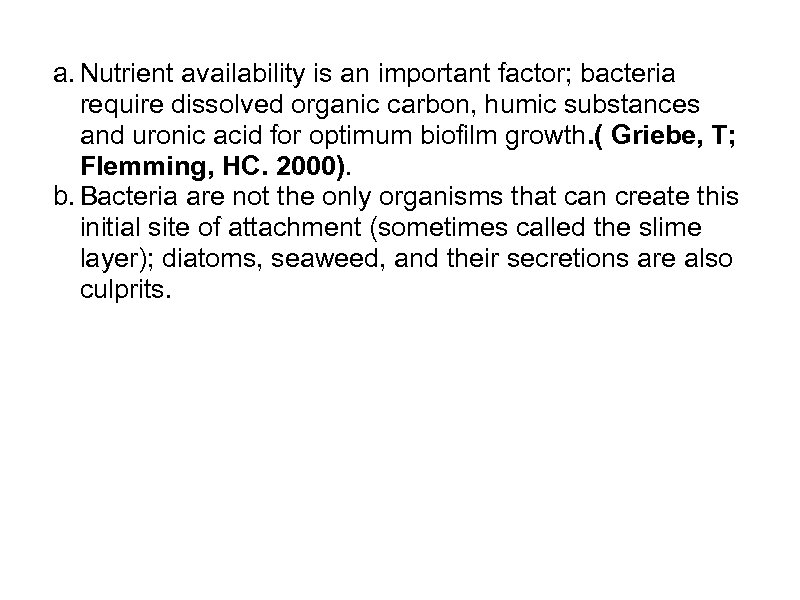 a. Nutrient availability is an important factor; bacteria require dissolved organic carbon, humic substances