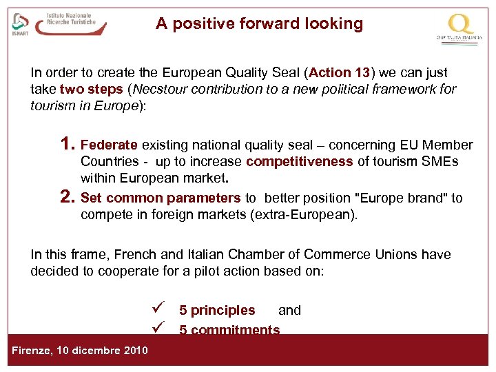 A positive forward looking In order to create the European Quality Seal (Action 13)