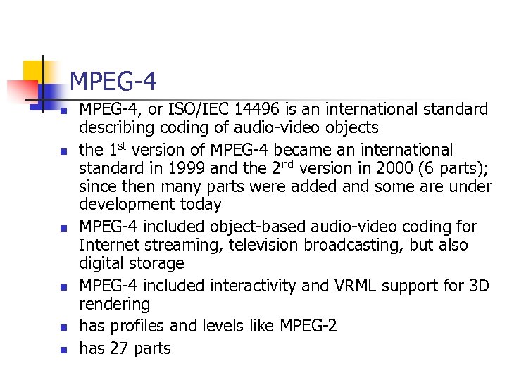 MPEG-4 n n n MPEG-4, or ISO/IEC 14496 is an international standard describing coding