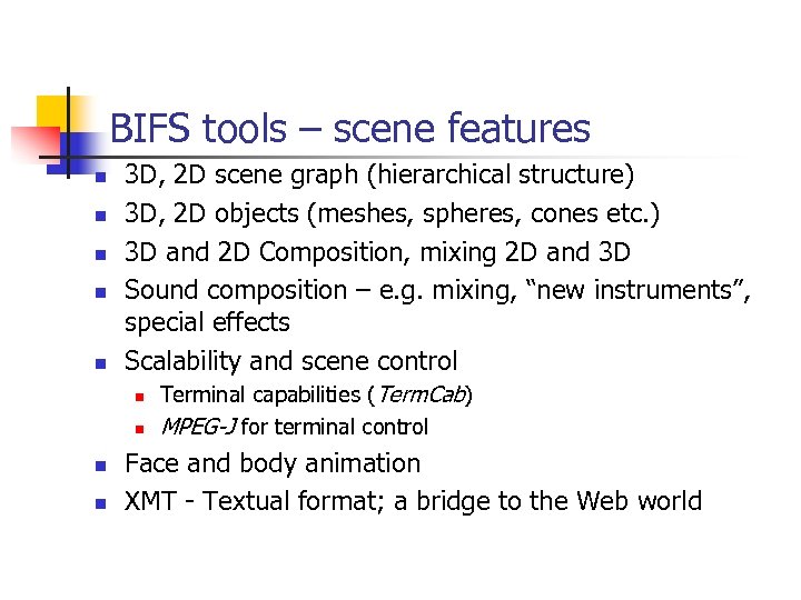 BIFS tools – scene features n n n 3 D, 2 D scene graph