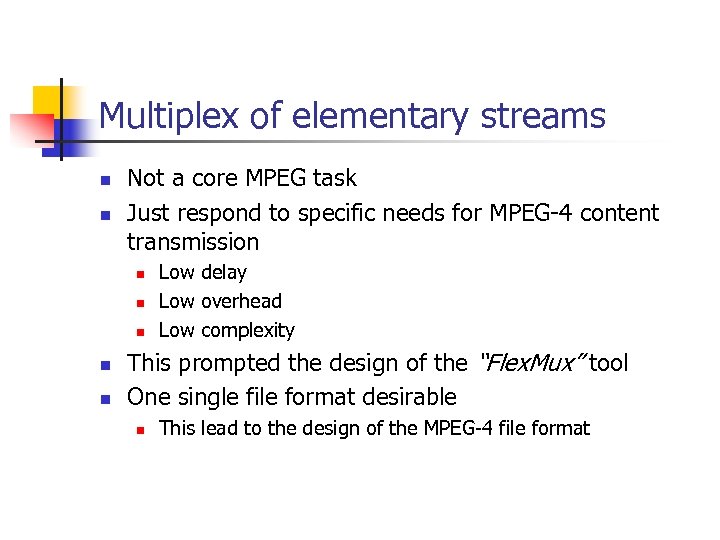 Multiplex of elementary streams n n Not a core MPEG task Just respond to
