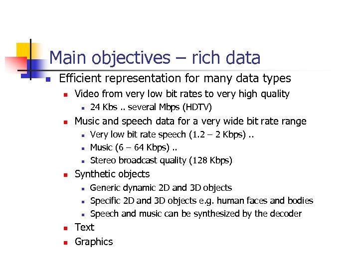 Main objectives – rich data n Efficient representation for many data types n Video