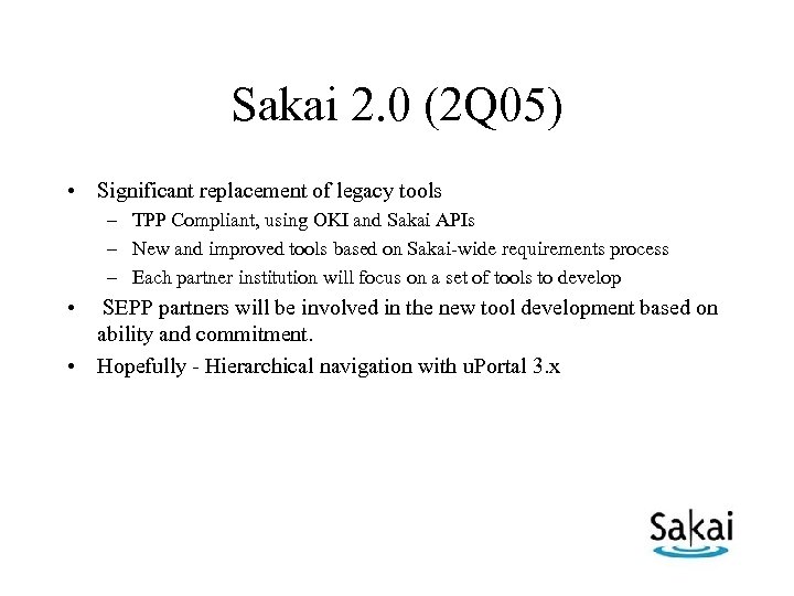 Sakai 2. 0 (2 Q 05) • Significant replacement of legacy tools – TPP