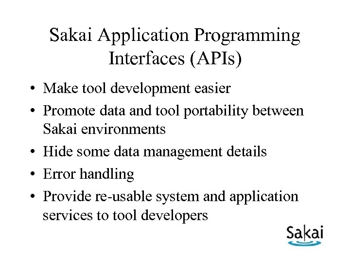 Sakai Application Programming Interfaces (APIs) • Make tool development easier • Promote data and