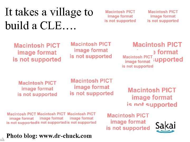 It takes a village to build a CLE…. sh Photo blog: www. dr-chuck. com