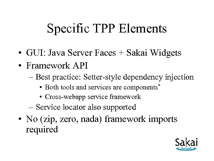 Specific TPP Elements • GUI: Java Server Faces + Sakai Widgets • Framework API