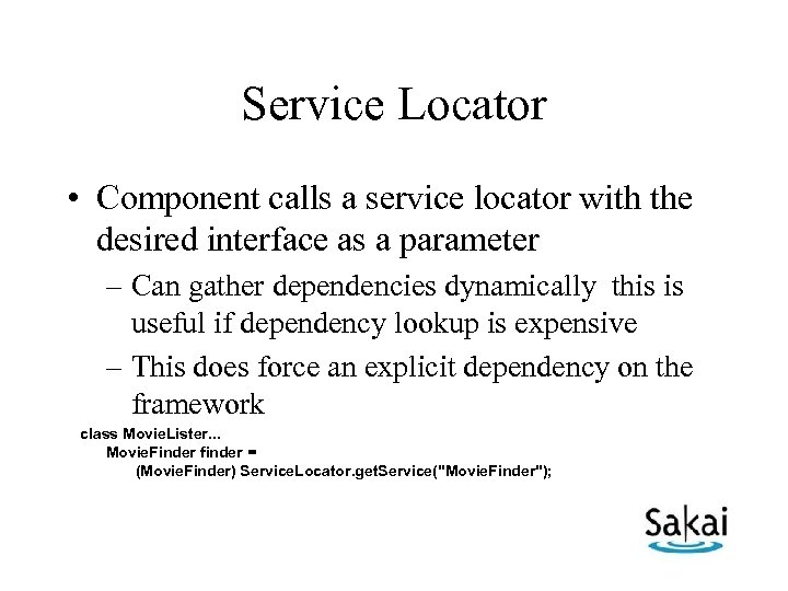 Service Locator • Component calls a service locator with the desired interface as a